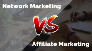 Network Marketing vs Affiliate Marketing