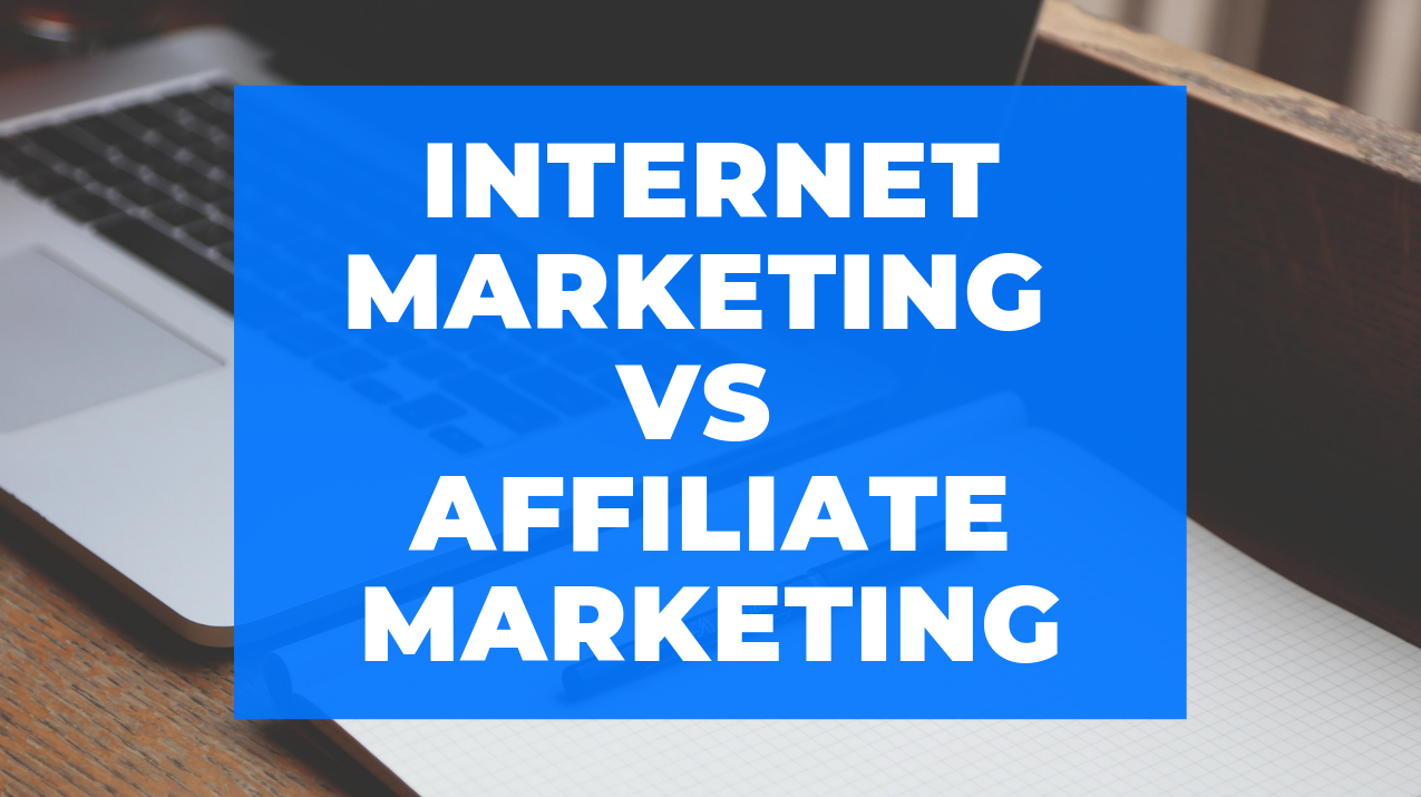 Internet Marketing Vs Affiliate Marketing The Difference - 